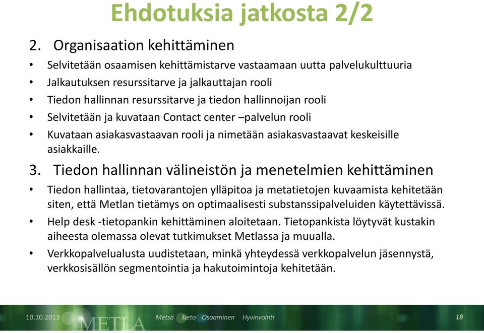 hallinnoijan rooli Selvitetään ja kuvataan Contact center palvelun rooli Kuvataan asiakasvastaavan rooli ja nimetään asiakasvastaavat keskeisille asiakkaille. 3.