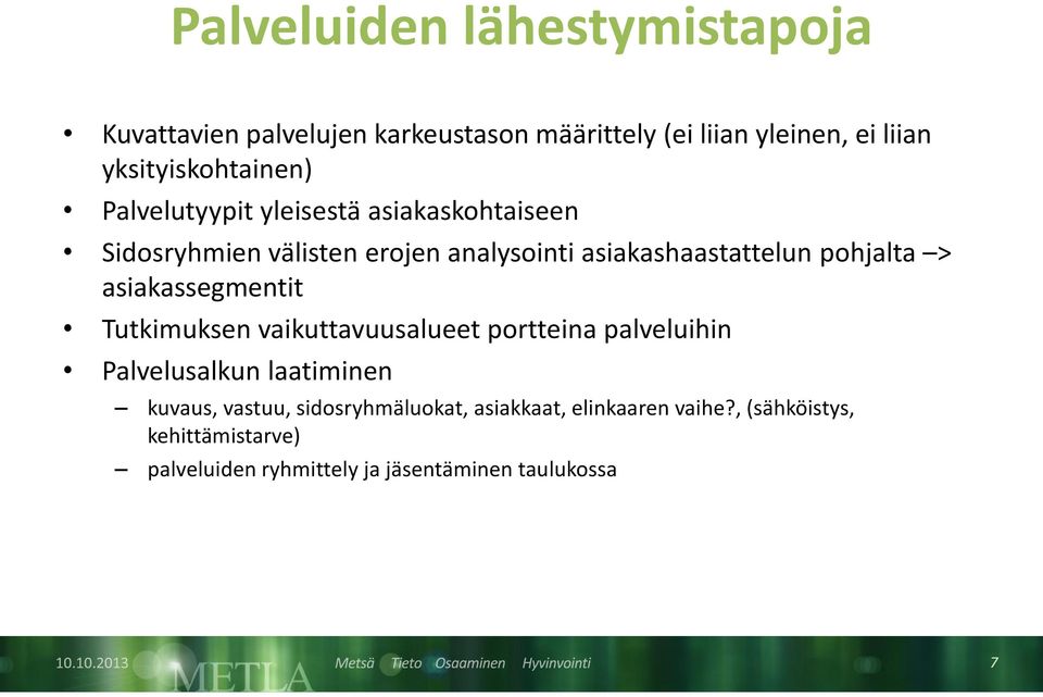 asiakashaastattelun pohjalta > asiakassegmentit Tutkimuksen vaikuttavuusalueet portteina palveluihin Palvelusalkun