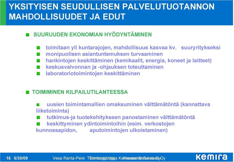 -ohjauksen toteuttaminen laboratoriotoimintojen keskittäminen TOIMIMINEN KILPAILUTILANTEESSA uusien toimintamallien omaksuminen välttämätöntä (kannattava