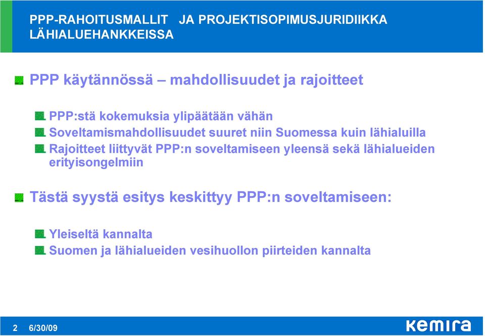 lähialuilla Rajoitteet liittyvät PPP:n soveltamiseen yleensä sekä lähialueiden erityisongelmiin Tästä