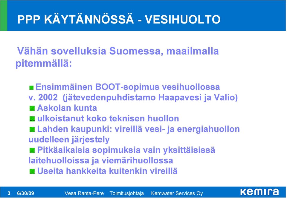 2002 (jätevedenpuhdistamo Haapavesi ja Valio) Askolan kunta ulkoistanut koko teknisen huollon Lahden