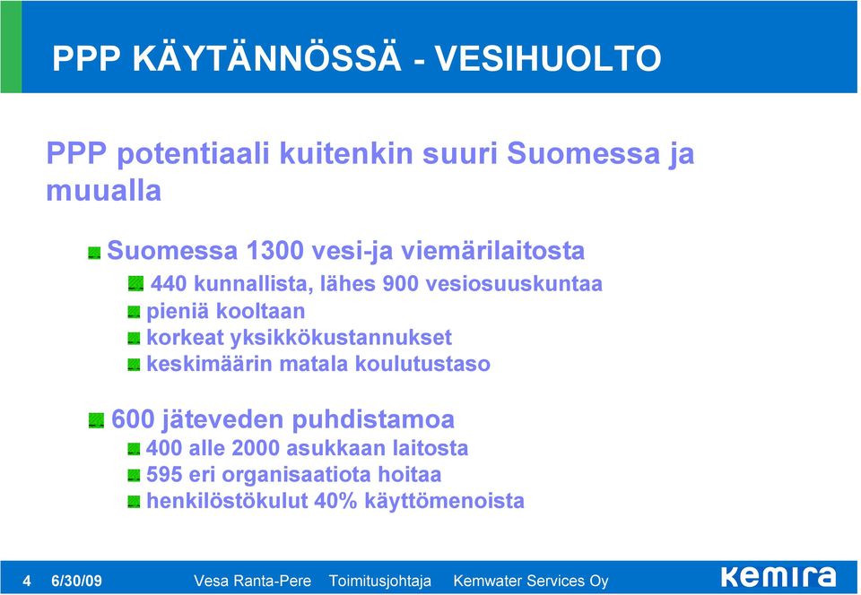 korkeat yksikkökustannukset keskimäärin matala koulutustaso 600 jäteveden puhdistamoa 400