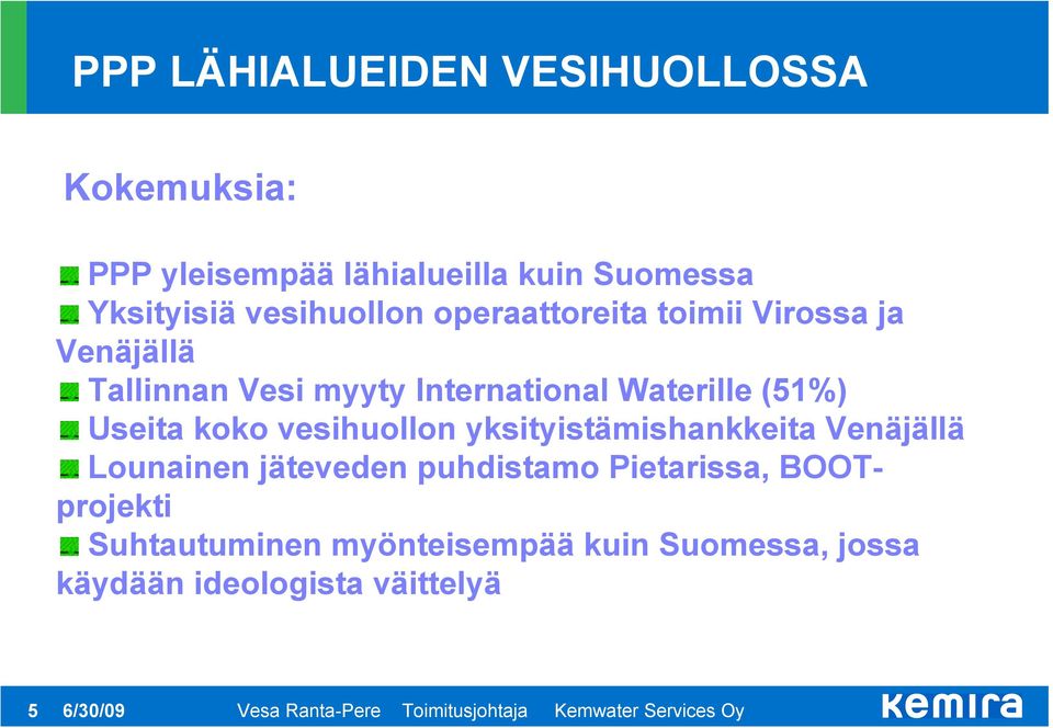 Waterille (51%) Useita koko vesihuollon yksityistämishankkeita Venäjällä Lounainen jäteveden