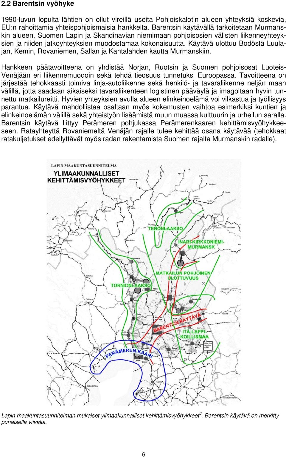 Käytävä ulottuu Bodöstä Luulajan, Kemin, Rovaniemen, Sallan ja Kantalahden kautta Murmanskiin.