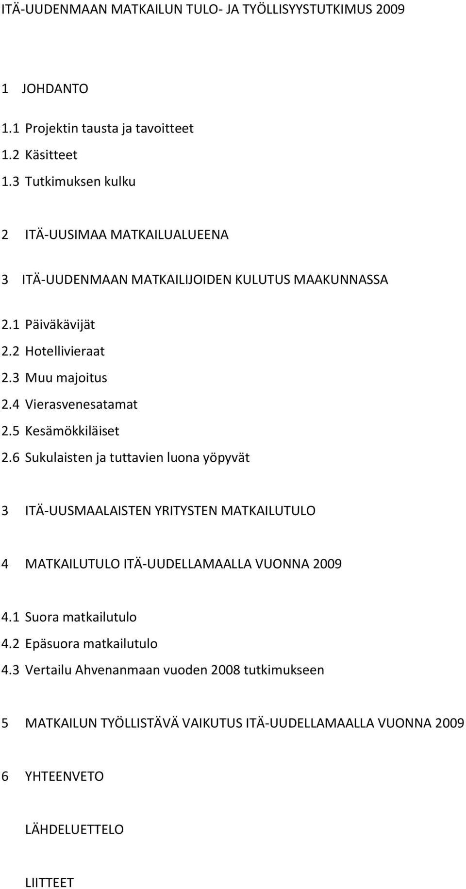 4 Vierasvenesatamat 2.5 Kesämökkiläiset 2.