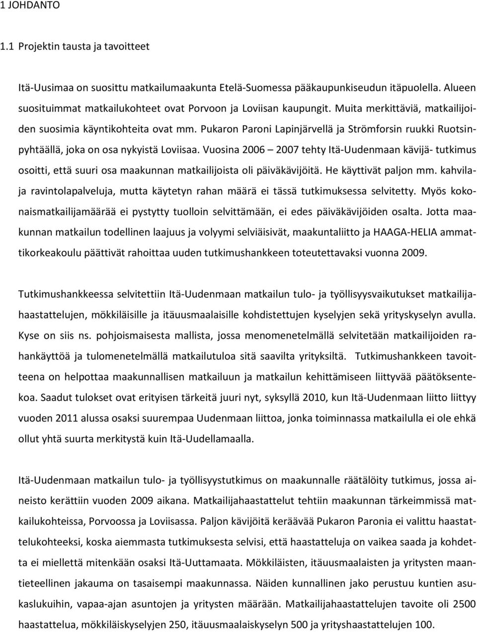 Pukaron Paroni Lapinjärvellä ja Strömforsin ruukki Ruotsinpyhtäällä, joka on osa nykyistä Loviisaa.