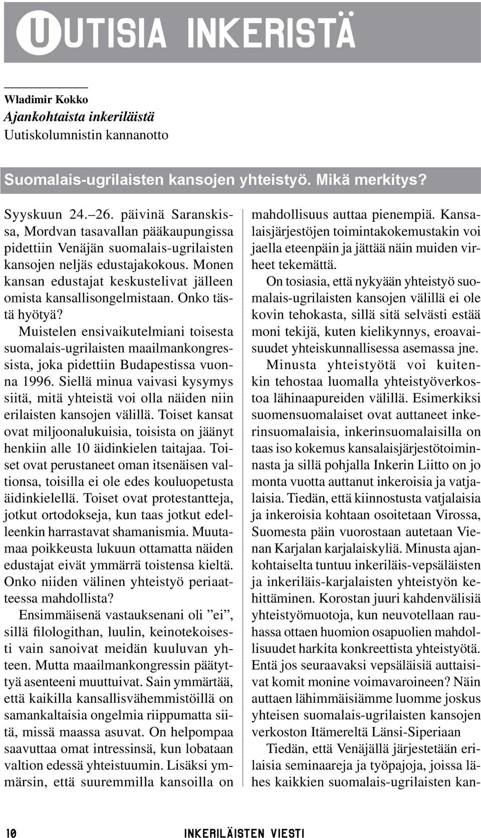 Monen kansan edustajat keskustelivat jälleen omista kansallisongelmistaan. Onko tästä hyötyä?