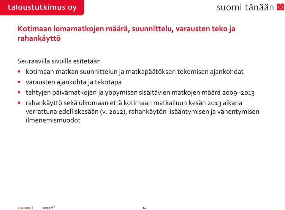 ja yöpymisen sisältävien matkojen määrä 2009 2013 rahankäyttö sekä ulkomaan että kotimaan matkailuun kesän 2013