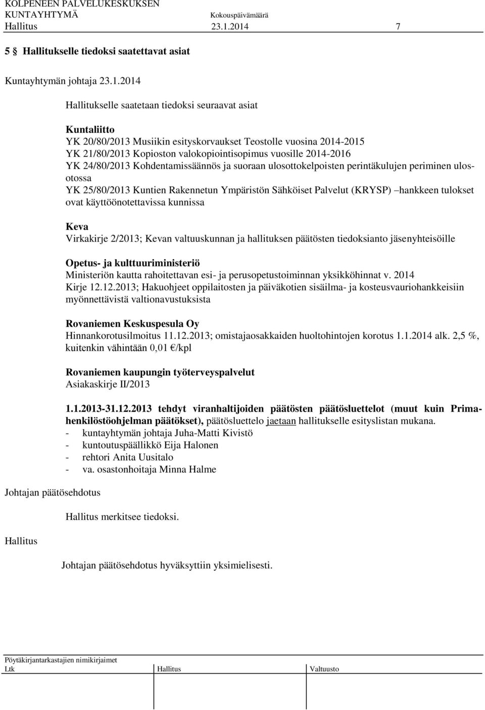 Rakennetun Ympäristön Sähköiset Palvelut (KRYSP) hankkeen tulokset ovat käyttöönotettavissa kunnissa Keva Virkakirje 2/2013; Kevan valtuuskunnan ja hallituksen päätösten tiedoksianto jäsenyhteisöille