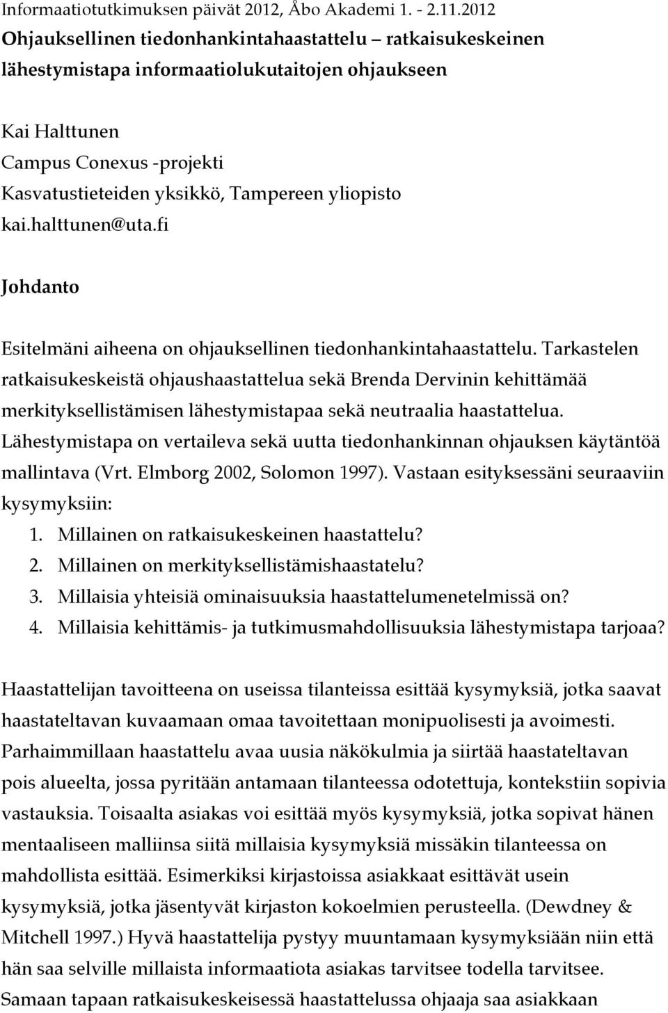 kai.halttunen@uta.fi Johdanto Esitelmäni aiheena on ohjauksellinen tiedonhankintahaastattelu.