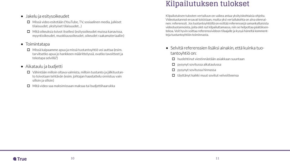 (esim. tarvitsetko apua jo hankkeen määrittelyssä, ovatko tavoitteet ja tekotapa selvillä?