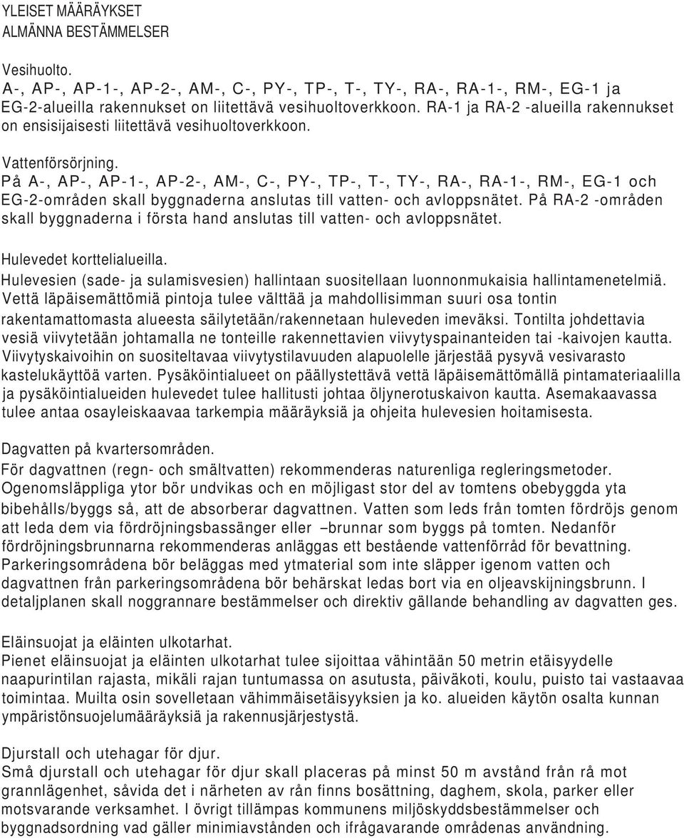 På A-, AP-, AP-1-, AP-2-, AM-, C-, PY-, TP-, T-, TY-, RA-, RA-1-, RM-, EG-1 och EG-2-områden skall byggnaderna anslutas till vatten- och avloppsnätet.