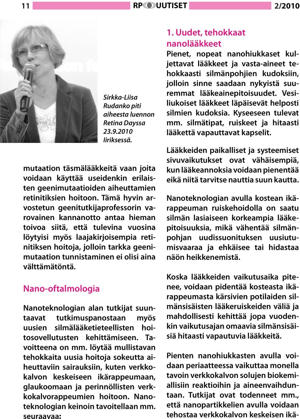 geenimutaation tunnistaminen ei olisi aina välttämätöntä. Nano-oftalmologia Sirkka-Liisa Rudanko piti aiheesta luennon Retina Dayssa 23.9.2010 Iiriksessä.