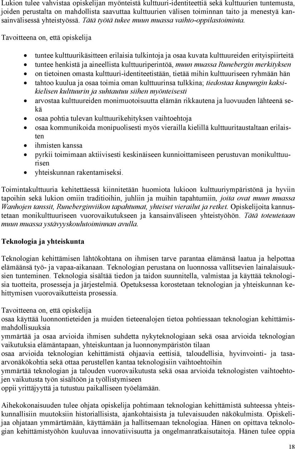 Tavoitteena on, että opiskelija tuntee kulttuurikäsitteen erilaisia tulkintoja ja osaa kuvata kulttuureiden erityispiirteitä tuntee henkistä ja aineellista kulttuuriperintöä, muun muassa Runebergin