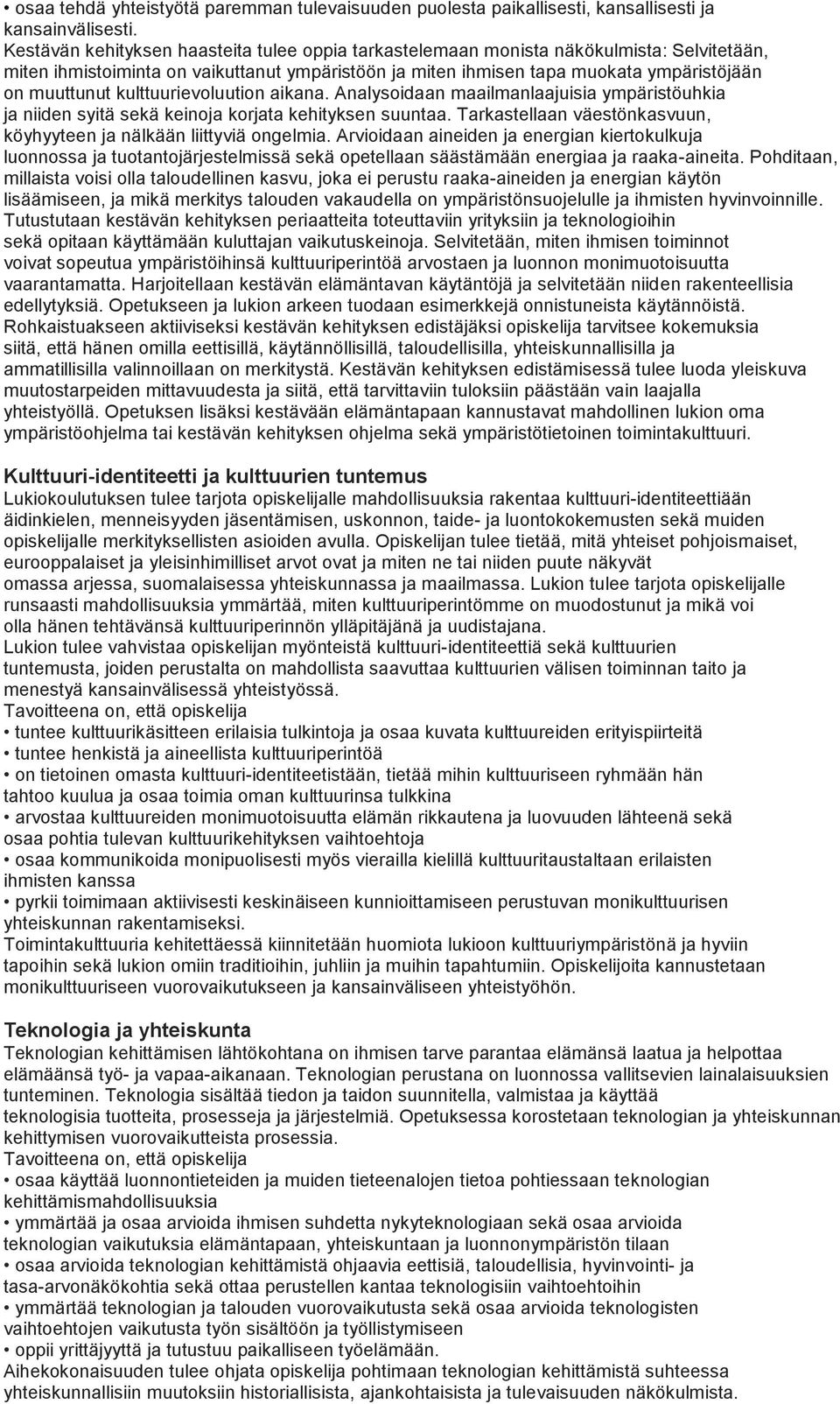 kulttuurievoluution aikana. Analysoidaan maailmanlaajuisia ympäristöuhkia ja niiden syitä sekä keinoja korjata kehityksen suuntaa.