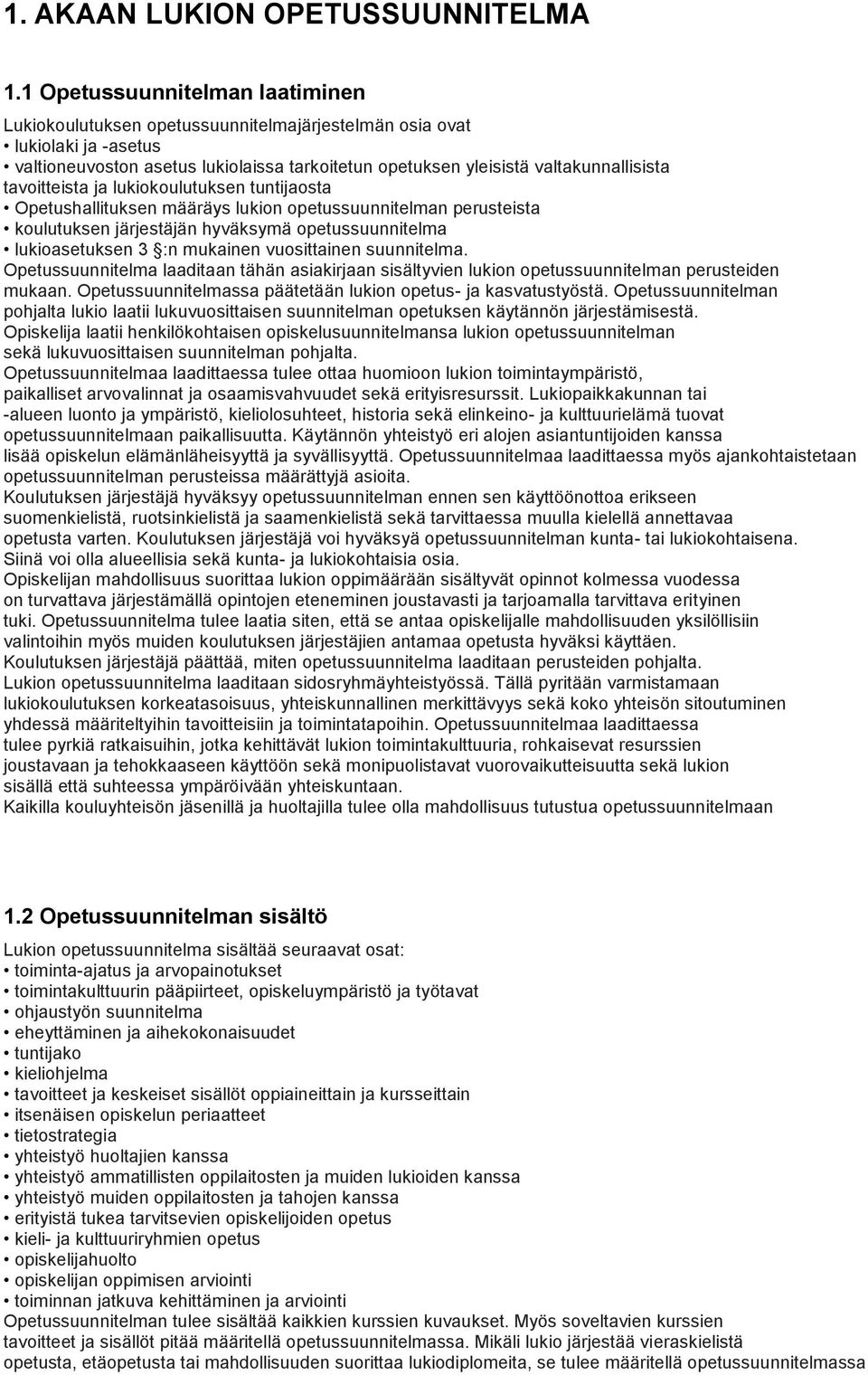 tavoitteista ja lukiokoulutuksen tuntijaosta Opetushallituksen määräys lukion opetussuunnitelman perusteista koulutuksen järjestäjän hyväksymä opetussuunnitelma lukioasetuksen 3 :n mukainen