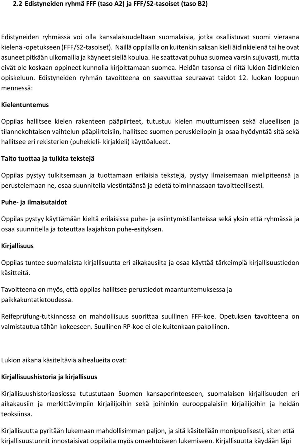 He saattavat puhua suomea varsin sujuvasti, mutta eivät ole koskaan oppineet kunnolla kirjoittamaan suomea. Heidän tasonsa ei riitä lukion äidinkielen opiskeluun.