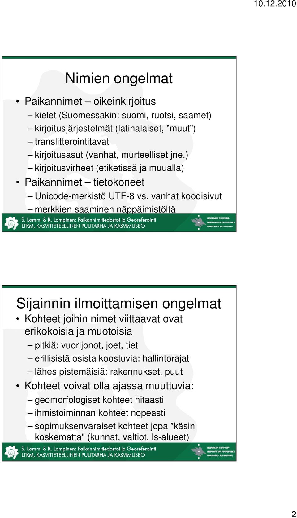 vanhat koodisivut merkkien saaminen näppäimistöltä Sijainnin ilmoittamisen ongelmat Kohteet joihin nimet viittaavat ovat erikokoisia ja muotoisia pitkiä: vuorijonot, joet, tiet