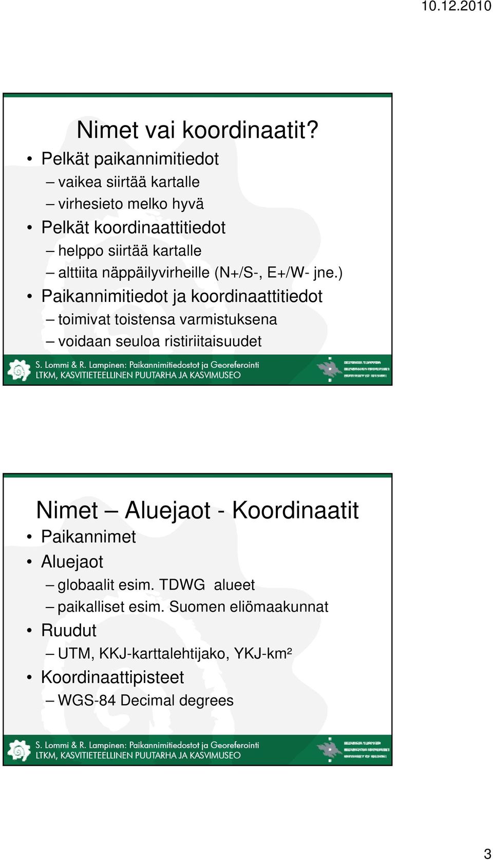 alttiita näppäilyvirheille (N+/S-, E+/W- jne.