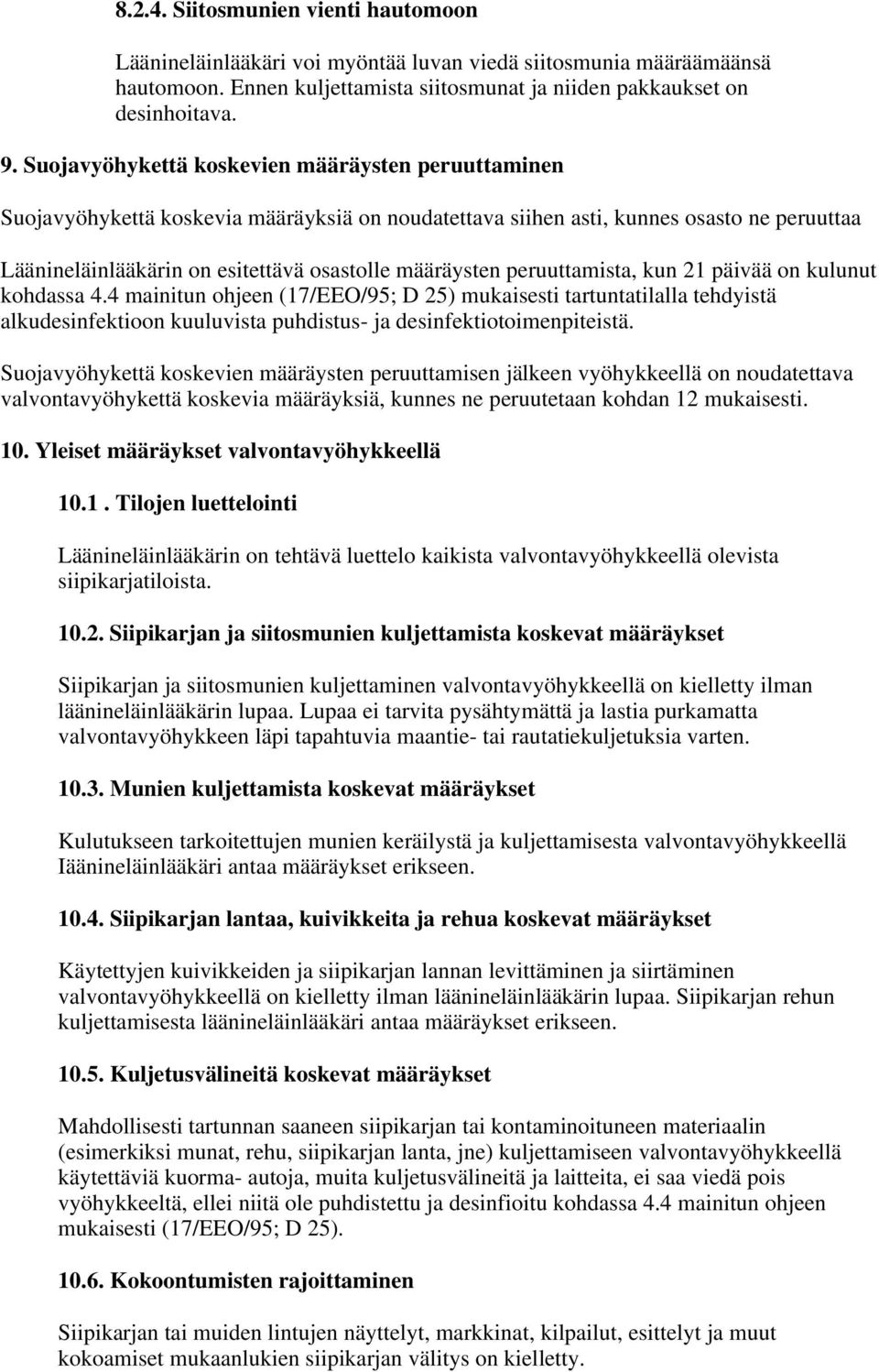 peruuttamista, kun 21 päivää on kulunut kohdassa 4.4 mainitun ohjeen (17/EEO/95; D 25) mukaisesti tartuntatilalla tehdyistä alkudesinfektioon kuuluvista puhdistus- ja desinfektiotoimenpiteistä.