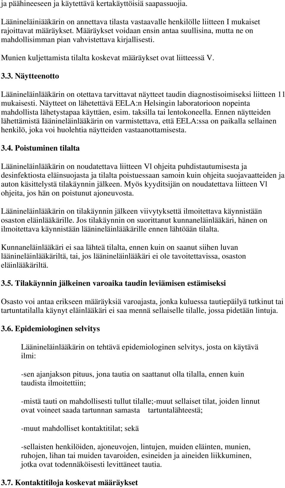 3. Näytteenotto Läänineläinlääkärin on otettava tarvittavat näytteet taudin diagnostisoimiseksi liitteen 11 mukaisesti.