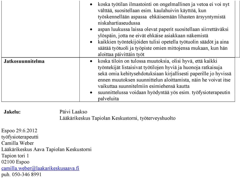 ehkäise asiakkaan näkemistä kaikkien työntekijöiden tulisi opetella työtuolin säädöt ja aina säätää työtuoli ja työpiste omien mittojensa mukaan, kun hän aloittaa päivittäin työt Jatkosuunnitelma