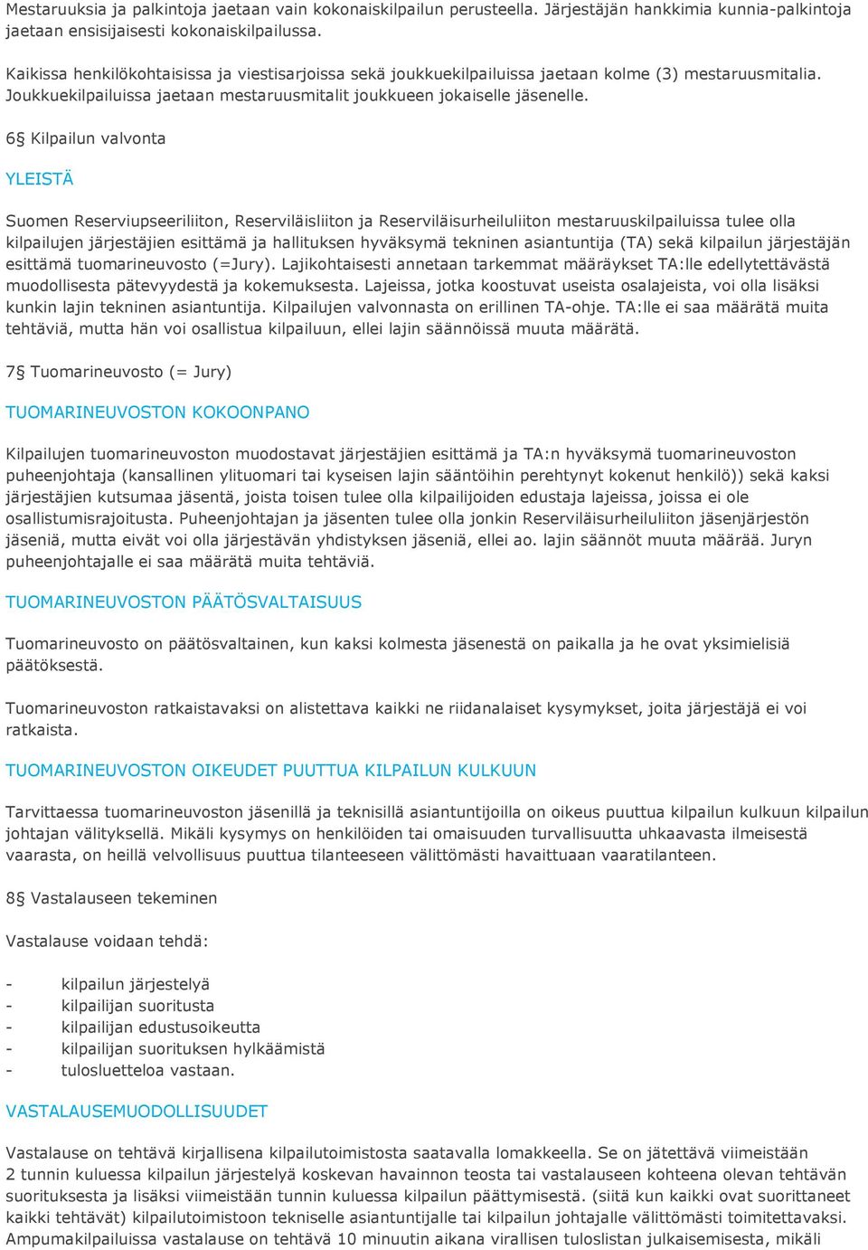 6 Kilpailun valvonta YLEISTÄ Suomen Reserviupseeriliiton, Reserviläisliiton ja Reserviläisurheiluliiton mestaruuskilpailuissa tulee olla kilpailujen järjestäjien esittämä ja hallituksen hyväksymä