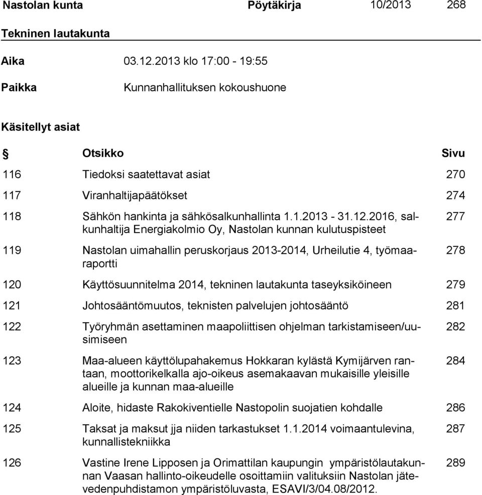 12.2016, salkunhaltija Energiakolmio Oy, Nastolan kunnan kulutuspisteet 119 Nastolan uimahallin peruskorjaus 2013-2014, Urheilutie 4, työmaaraportti 277 278 120 Käyttösuunnitelma 2014, tekninen