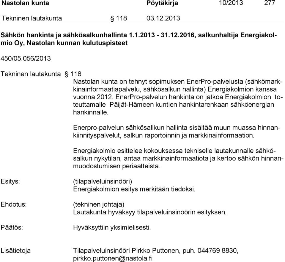 Ener Pro-pal ve lun han kin ta on jat koa Energiakolmion toteut ta mal le Päi jät-hä meen kuntien han kin ta renkaan sähköenergian hankinnalle.