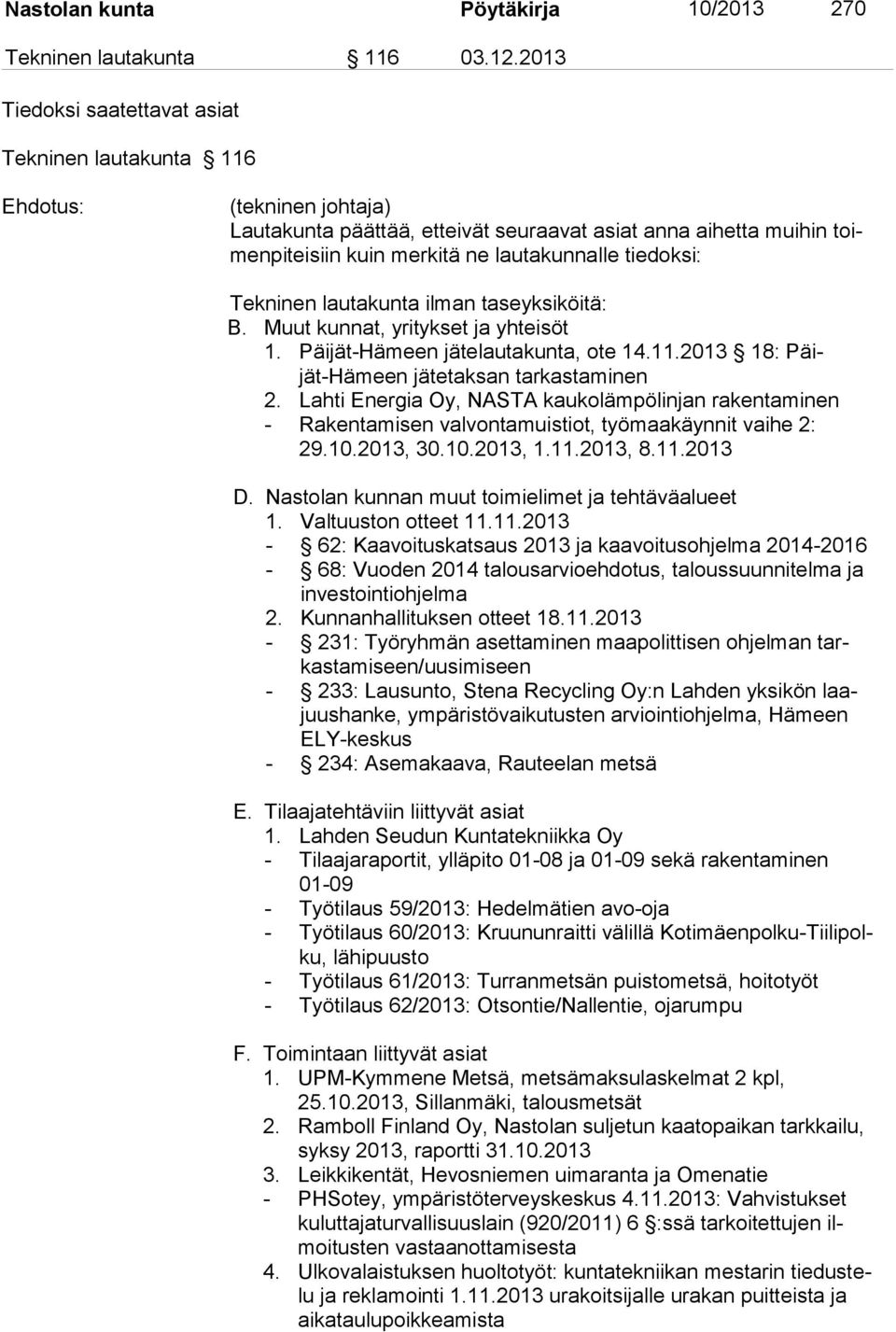 Tekninen lautakunta ilman taseyksiköitä: B. Muut kunnat, yritykset ja yhteisöt 1. Päijät-Hämeen jätelautakunta, ote 14.11.2013 18: Päijät-Hämeen jätetaksan tarkastaminen 2.