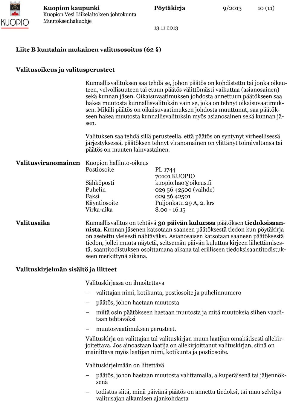 Oikaisuvaatimuksen johdosta annettuun päätökseen saa hakea muutosta kunnallisvalituksin vain se, joka on tehnyt oikaisuvaatimuksen.