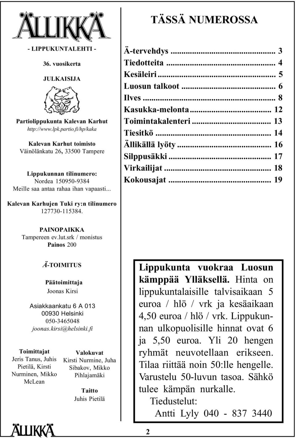 .. 5 Luosun talkoot... 6 Ilves... 8 Kasukka-melonta... 12 Toimintakalenteri... 13 Tiesitkö... 14 Ällikällä lyöty... 16 Silppusäkki... 17 Virkailijat... 18 Kokousajat.