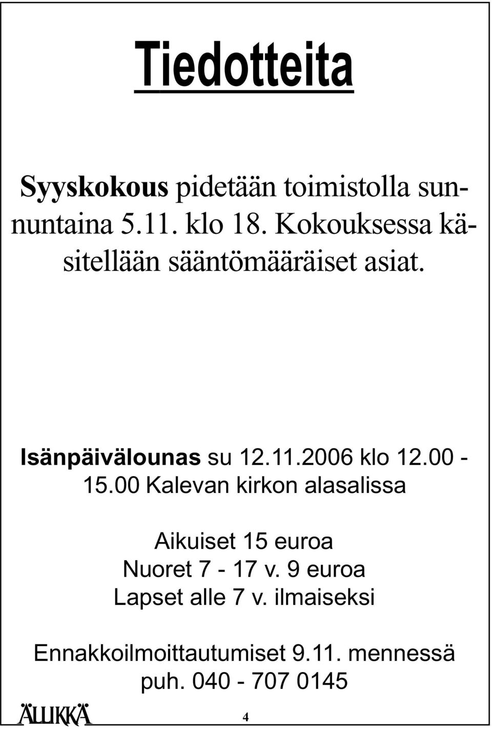 2006 klo 12.00-15.00 Kalevan kirkon alasalissa Aikuiset 15 euroa Nuoret 7-17 v.