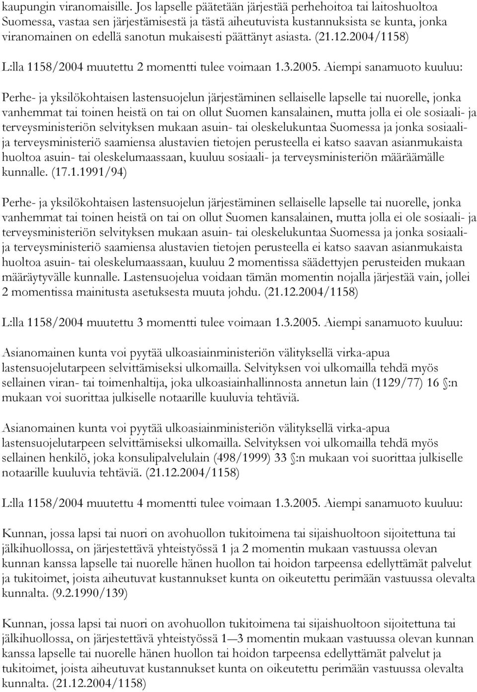 päättänyt asiasta. (21.12.2004/1158) L:lla 1158/2004 muutettu 2 momentti tulee voimaan 1.3.2005.