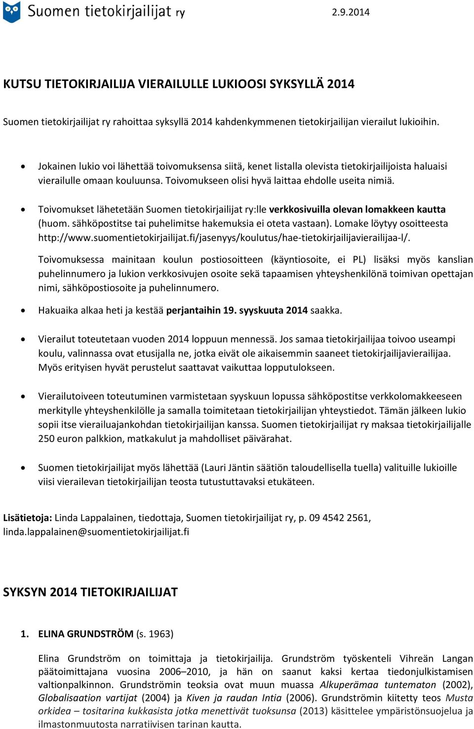 Toivomukset lähetetään Suomen tietokirjailijat ry:lle verkkosivuilla olevan lomakkeen kautta (huom. sähköpostitse tai puhelimitse hakemuksia ei oteta vastaan). Lomake löytyy osoitteesta http://www.