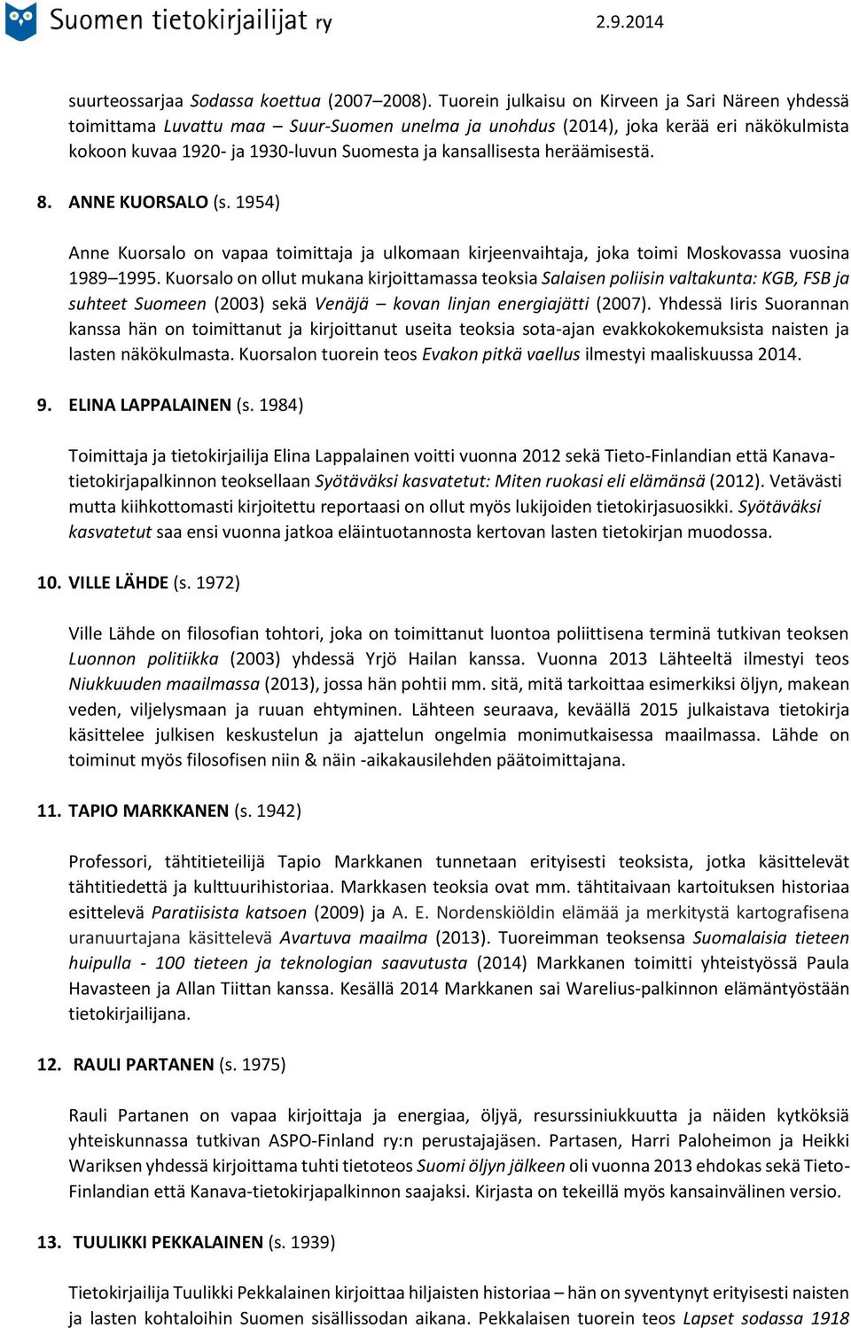 heräämisestä. 8. ANNE KUORSALO (s. 1954) Anne Kuorsalo on vapaa toimittaja ja ulkomaan kirjeenvaihtaja, joka toimi Moskovassa vuosina 1989 1995.