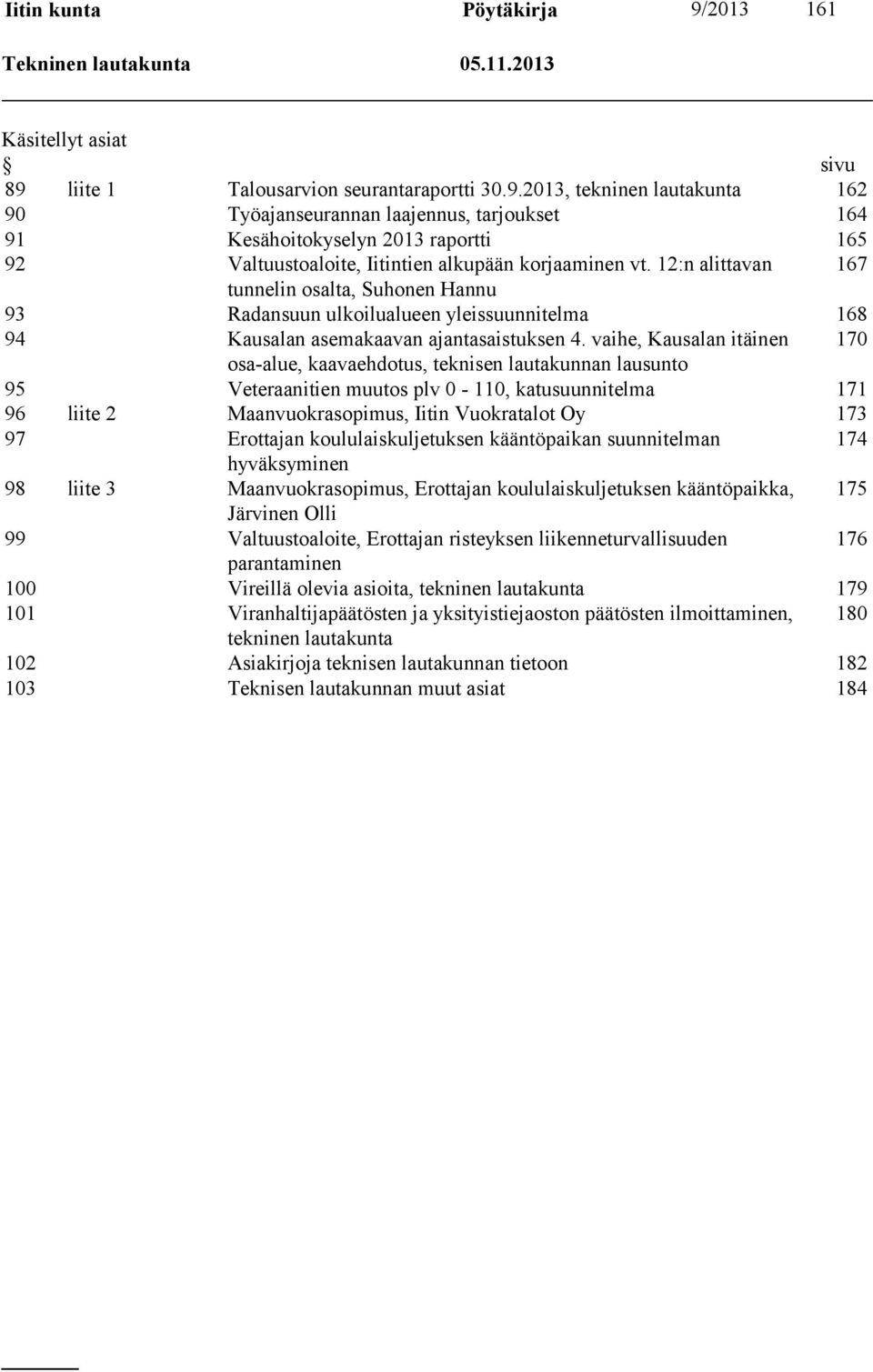 vaihe, Kausalan itäinen 170 osa-alue, kaavaehdotus, teknisen lautakunnan lausunto 95 Veteraanitien muutos plv 0-110, katusuunnitelma 171 96 liite 2 Maanvuokrasopimus, Iitin Vuokratalot Oy 173 97