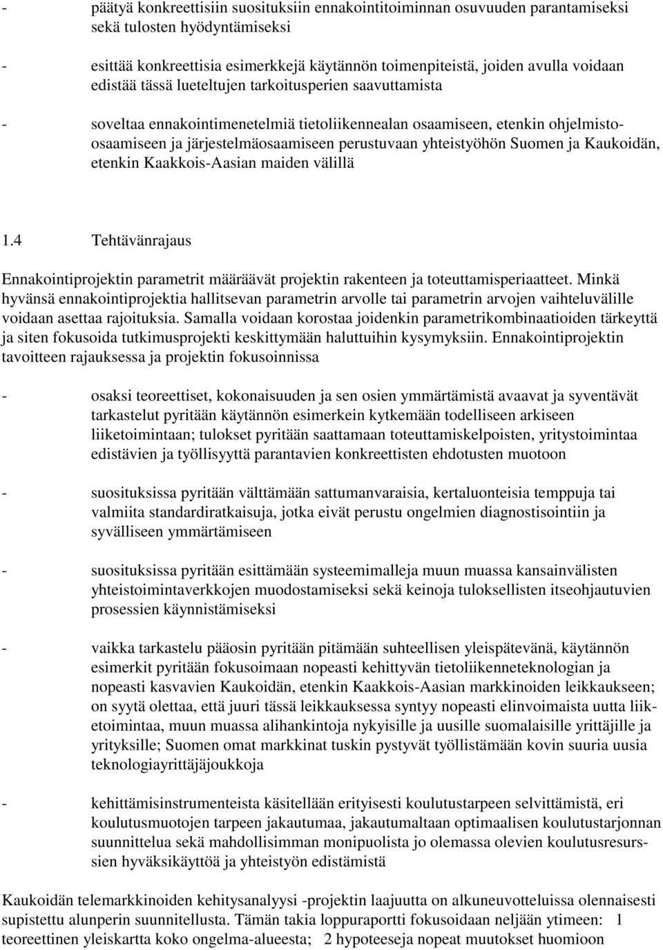 Suomen ja Kaukoidän, etenkin Kaakkois-Aasian maiden välillä 1.4 Tehtävänrajaus Ennakointiprojektin parametrit määräävät projektin rakenteen ja toteuttamisperiaatteet.