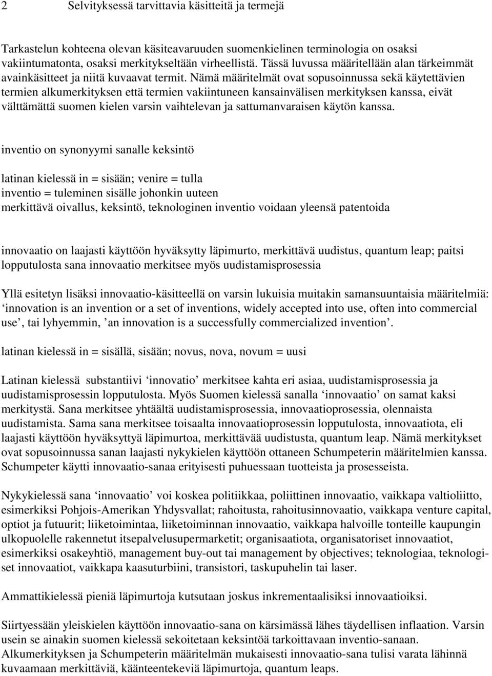 Nämä määritelmät ovat sopusoinnussa sekä käytettävien termien alkumerkityksen että termien vakiintuneen kansainvälisen merkityksen kanssa, eivät välttämättä suomen kielen varsin vaihtelevan ja