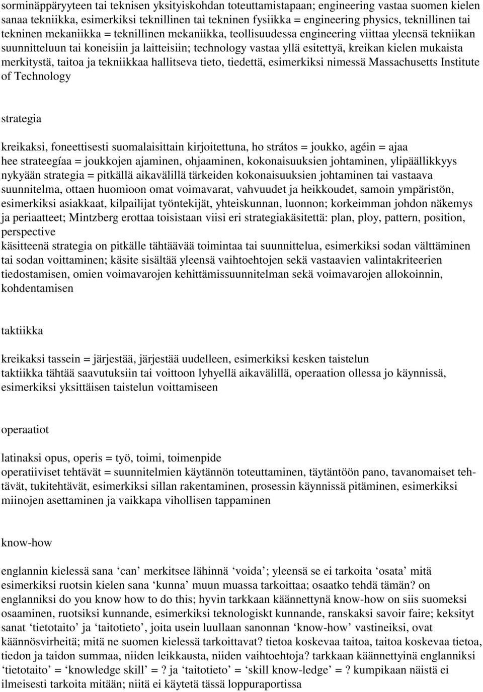 mukaista merkitystä, taitoa ja tekniikkaa hallitseva tieto, tiedettä, esimerkiksi nimessä Massachusetts Institute of Technology strategia kreikaksi, foneettisesti suomalaisittain kirjoitettuna, ho