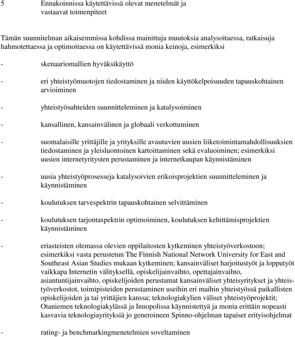 suunnitteleminen ja katalysoiminen - kansallinen, kansainvälinen ja globaali verkottuminen - suomalaisille yrittäjille ja yrityksille avautuvien uusien liiketoimintamahdollisuuksien tiedostaminen ja