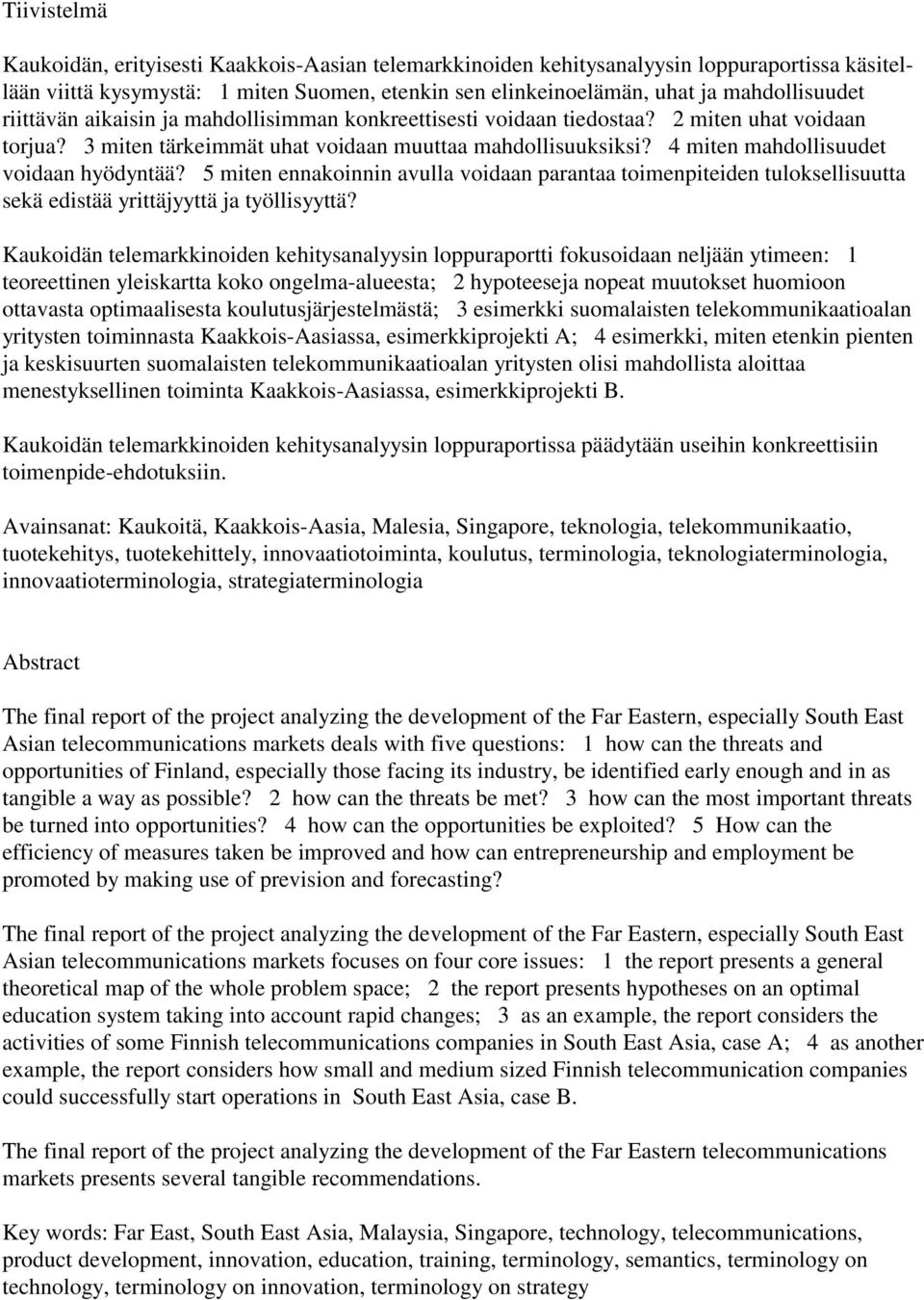 4 miten mahdollisuudet voidaan hyödyntää? 5 miten ennakoinnin avulla voidaan parantaa toimenpiteiden tuloksellisuutta sekä edistää yrittäjyyttä ja työllisyyttä?