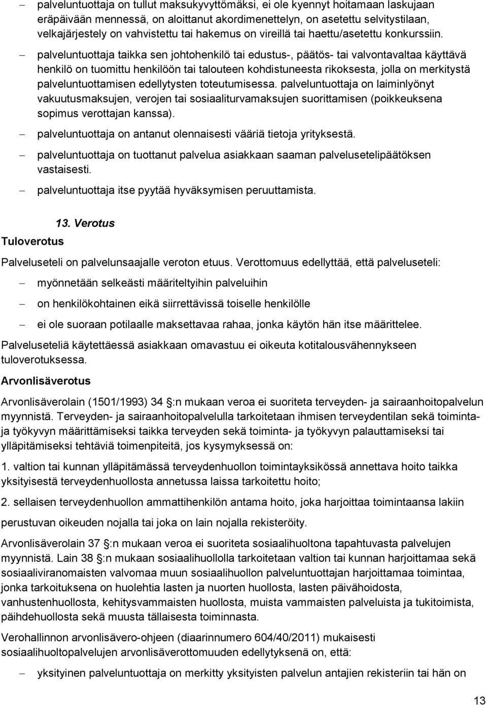 palveluntuottaja taikka sen johtohenkilö tai edustus-, päätös- tai valvontavaltaa käyttävä henkilö on tuomittu henkilöön tai talouteen kohdistuneesta rikoksesta, jolla on merkitystä