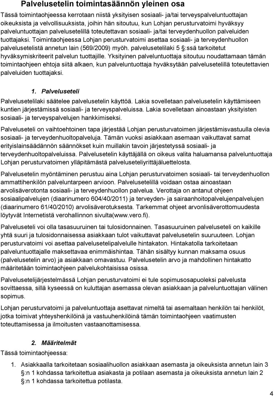 Toimintaohjeessa Lohjan perusturvatoimi asettaa sosiaali- ja terveydenhuollon palvelusetelistä annetun lain (569/2009) myöh.