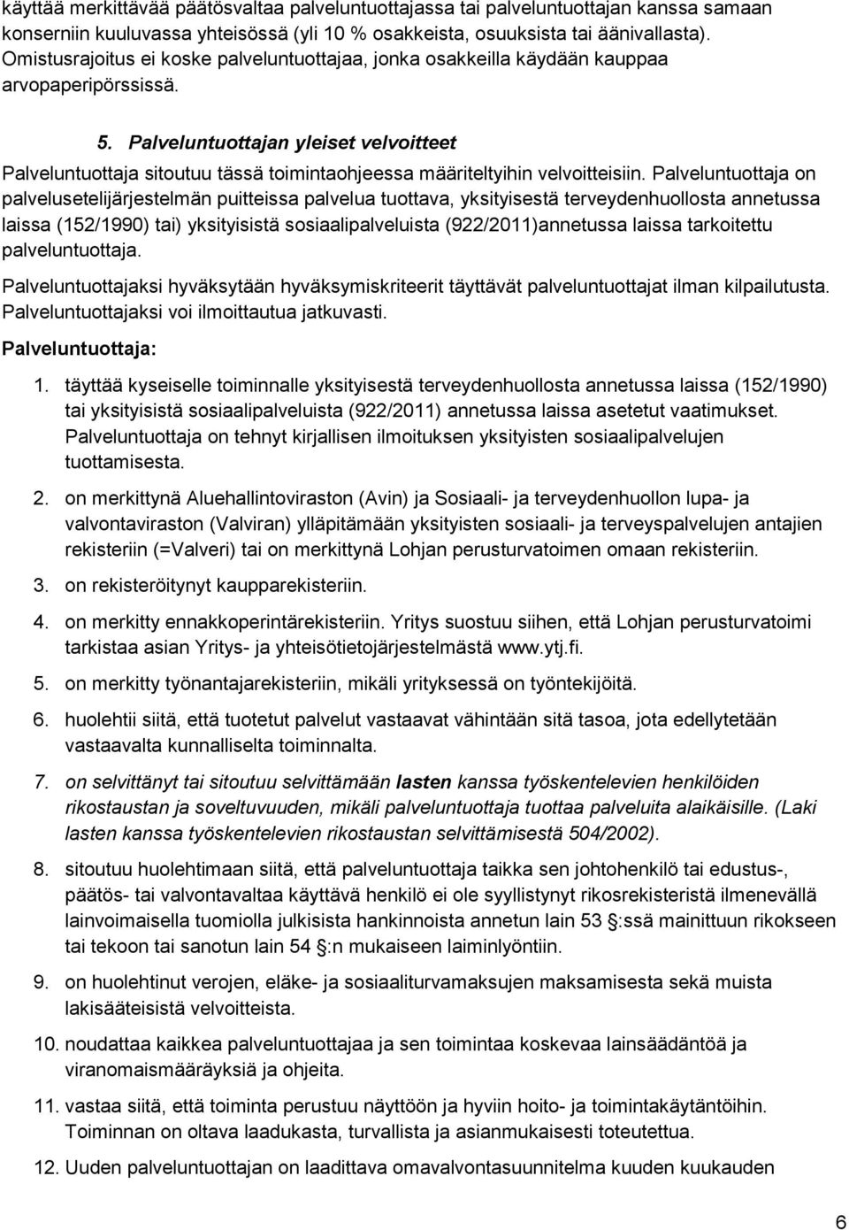 Palveluntuottajan yleiset velvoitteet Palveluntuottaja sitoutuu tässä toimintaohjeessa määriteltyihin velvoitteisiin.