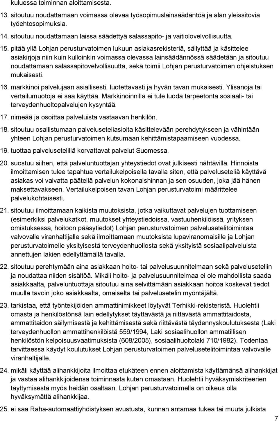 pitää yllä Lohjan perusturvatoimen lukuun asiakasrekisteriä, säilyttää ja käsittelee asiakirjoja niin kuin kulloinkin voimassa olevassa lainsäädännössä säädetään ja sitoutuu noudattamaan