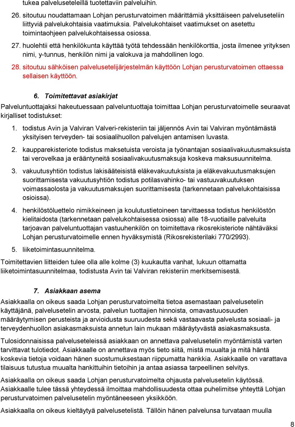 huolehtii että henkilökunta käyttää työtä tehdessään henkilökorttia, josta ilmenee yrityksen nimi, y-tunnus, henkilön nimi ja valokuva ja mahdollinen logo. 28.