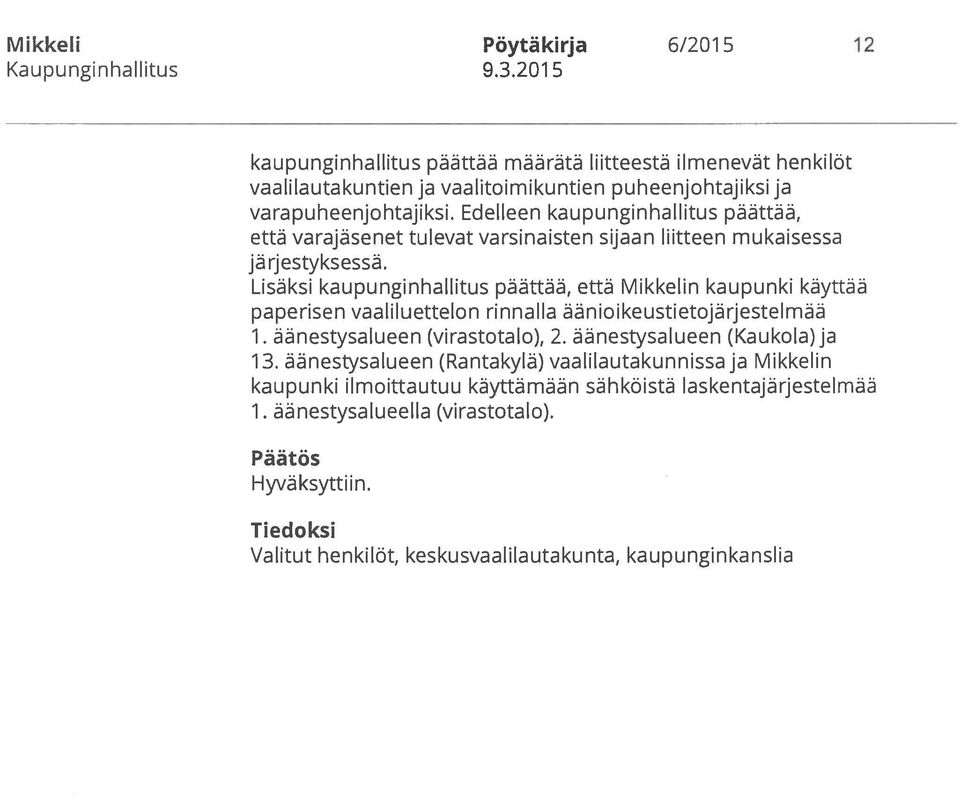 Lisäksi kaupunginhallitus päättää, että Mikkelin kaupunki käyttää paperisen vaaliluettelon rinnalla äänioikeustietojärjestelmää 1. äänestysalueen (virastotalo), 2.