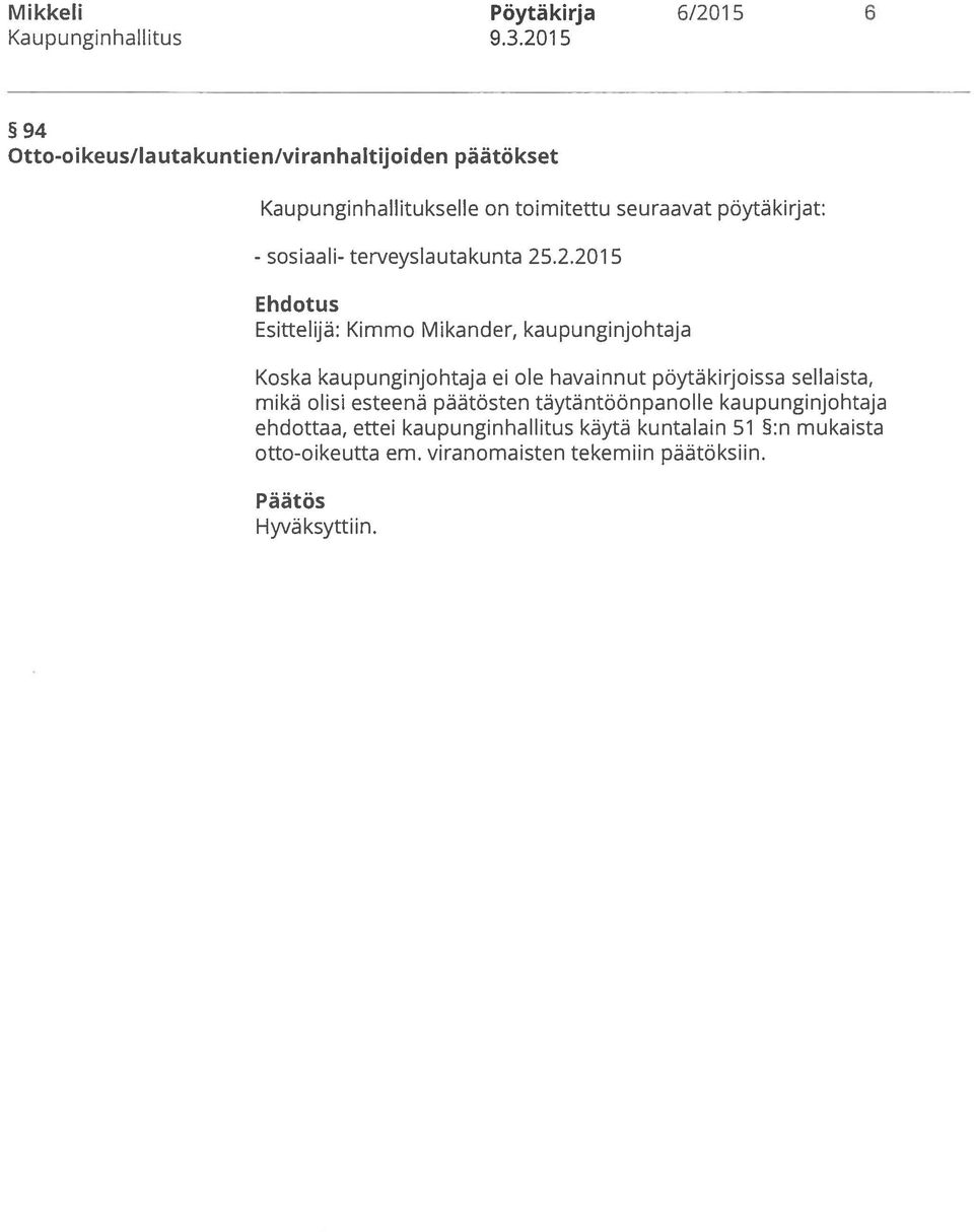 .2.2015 Ehdotus Esittelijä: Kimmo Mikander, kaupunginjohtaja Koska kaupunginjohtaja ei ole havainnut pöytäkirjoissa