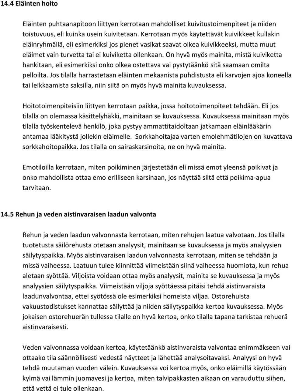 On hyvä myös mainita, mistä kuiviketta hankitaan, eli esimerkiksi onko olkea ostettava vai pystytäänkö sitä saamaan omilta pelloilta.
